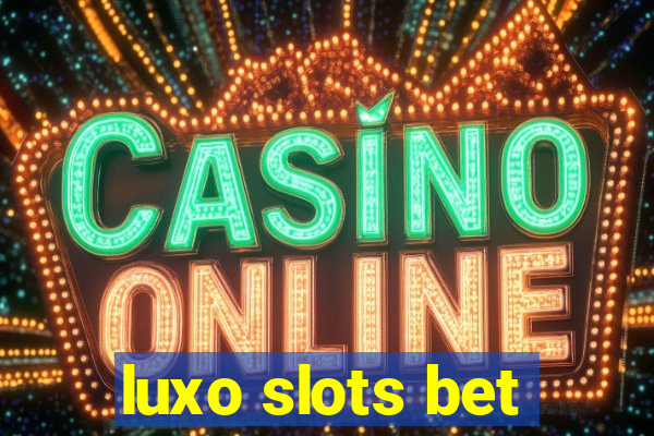 luxo slots bet