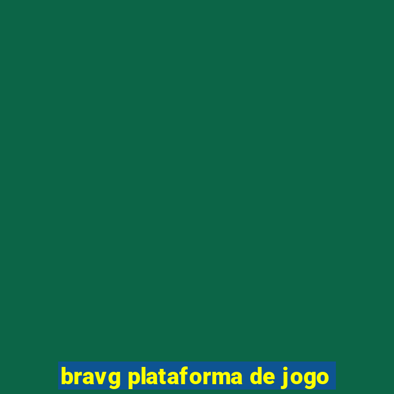 bravg plataforma de jogo