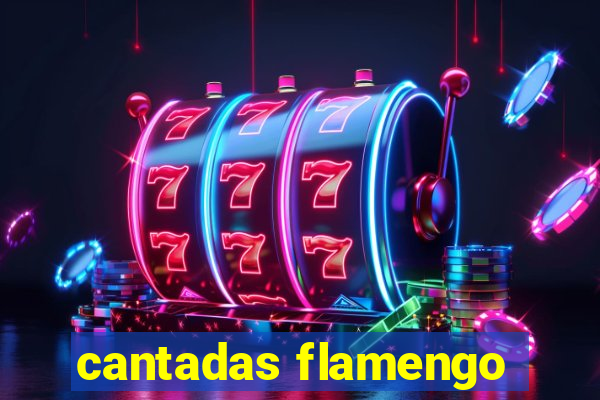 cantadas flamengo