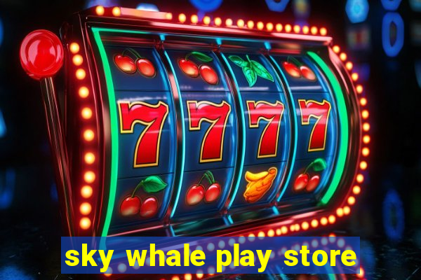 sky whale play store