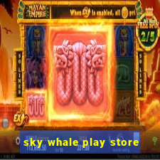 sky whale play store