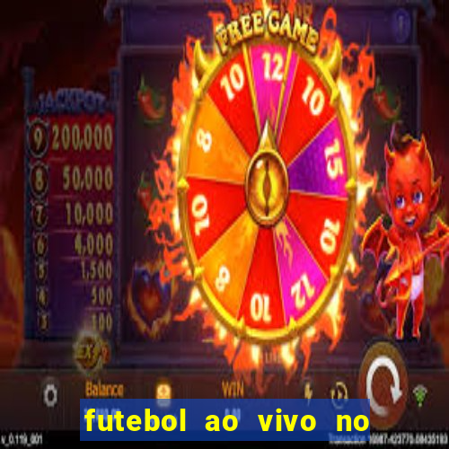 futebol ao vivo no celular futemax