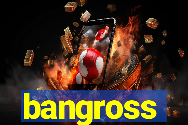 bangross