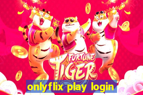 onlyflix play login