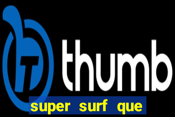 super surf que ganha dinheiro