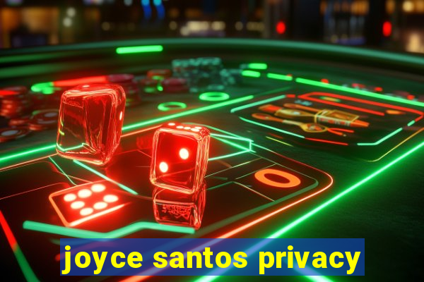 joyce santos privacy