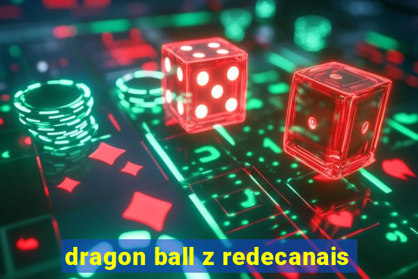 dragon ball z redecanais