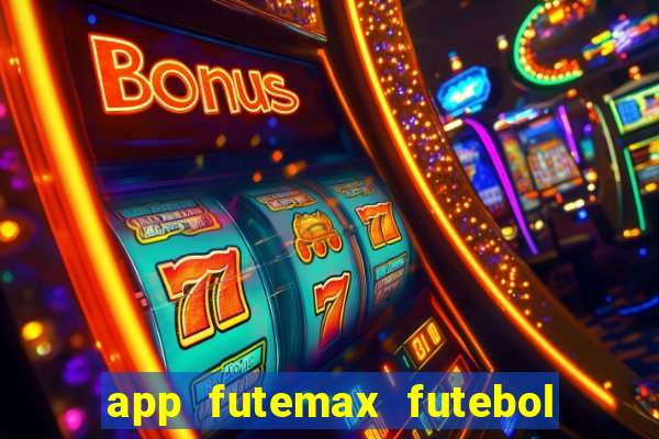 app futemax futebol ao vivo