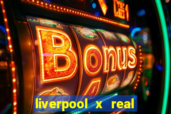 liverpool x real madrid ao vivo futemax