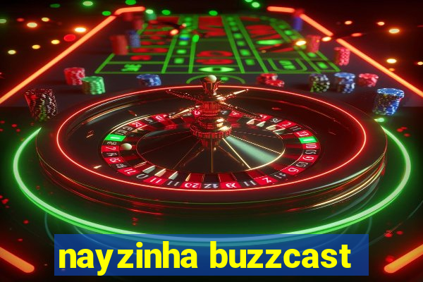 nayzinha buzzcast