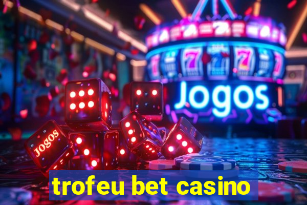 trofeu bet casino