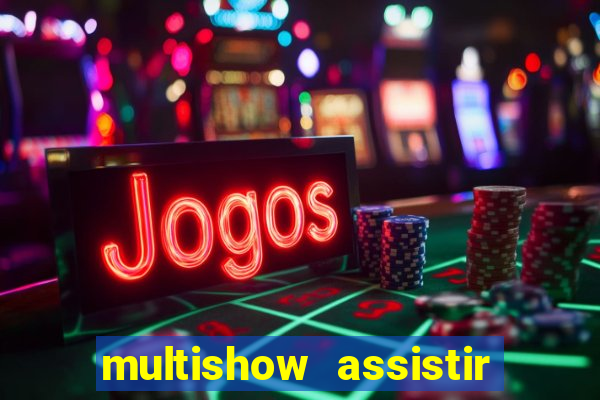 multishow assistir online gratis