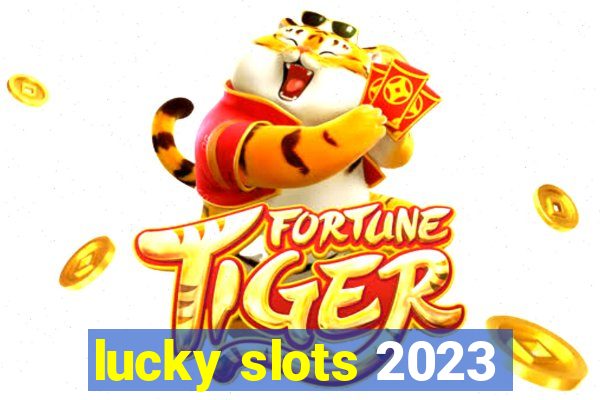 lucky slots 2023