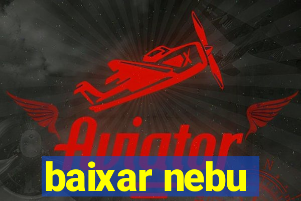 baixar nebu