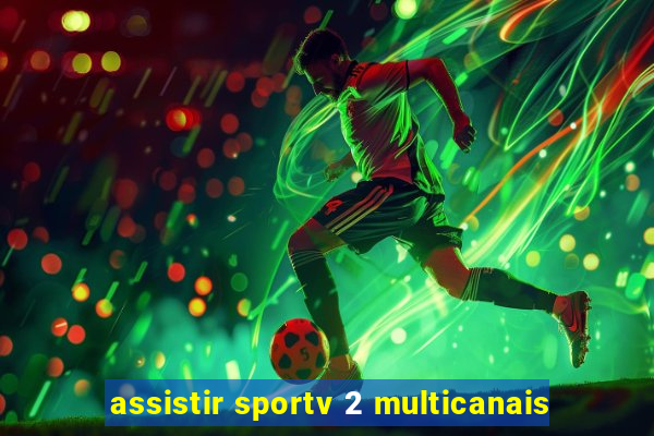 assistir sportv 2 multicanais