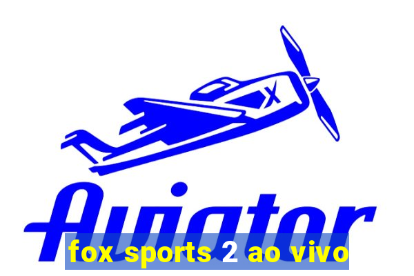 fox sports 2 ao vivo