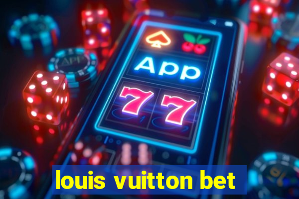 louis vuitton bet