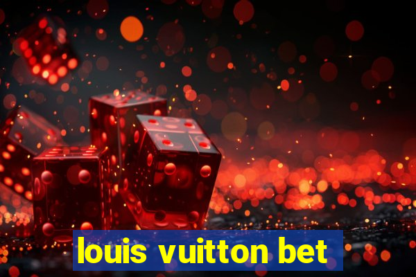 louis vuitton bet