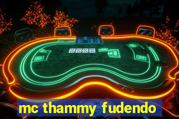 mc thammy fudendo