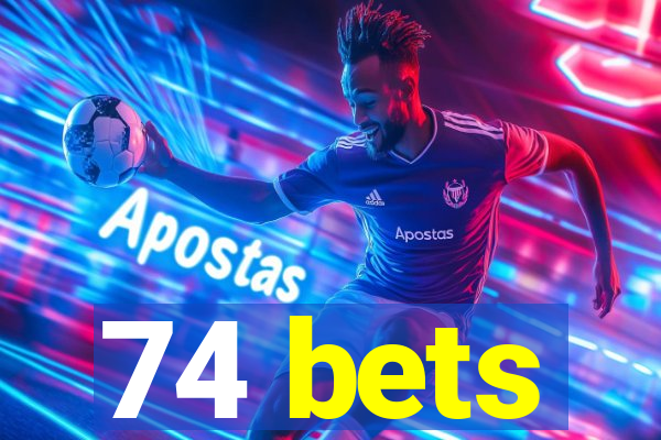 74 bets