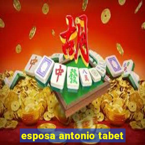 esposa antonio tabet