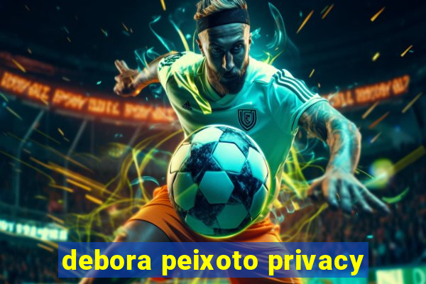 debora peixoto privacy