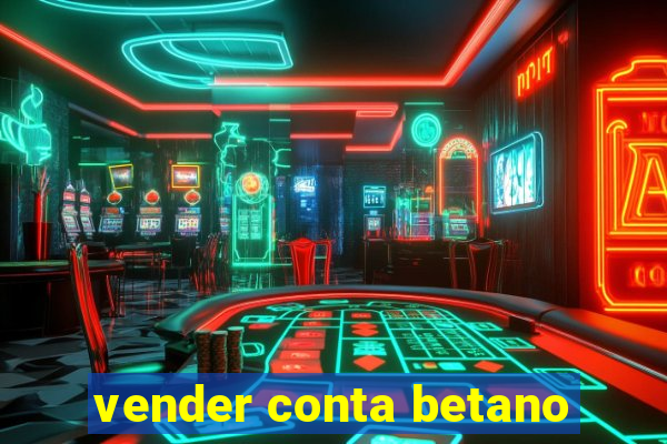 vender conta betano