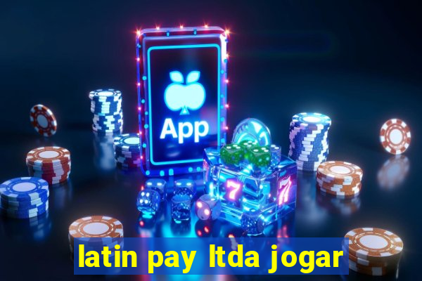 latin pay ltda jogar