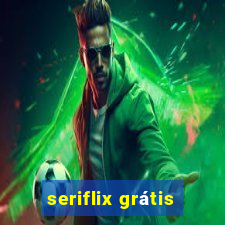 seriflix grátis