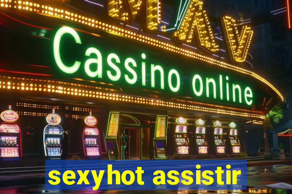 sexyhot assistir