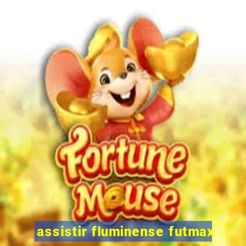 assistir fluminense futmax