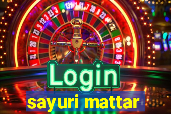 sayuri mattar