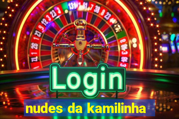 nudes da kamilinha