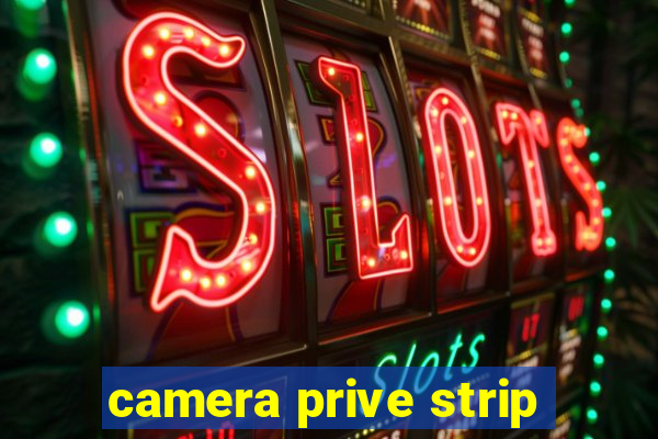 camera prive strip