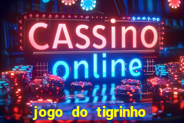 jogo do tigrinho de r$ 1