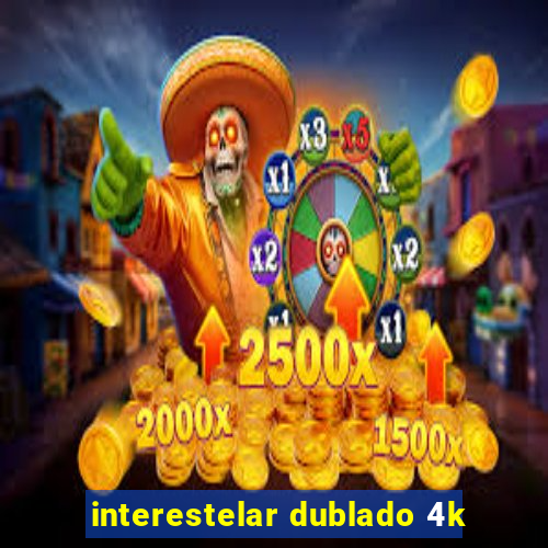 interestelar dublado 4k