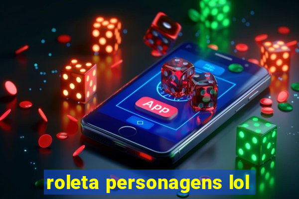 roleta personagens lol