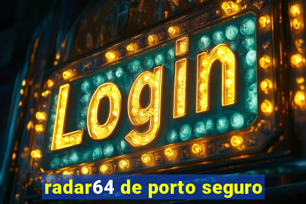 radar64 de porto seguro