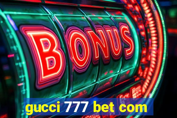 gucci 777 bet com