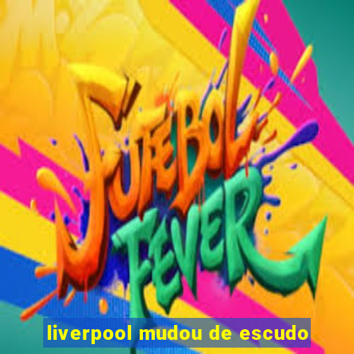 liverpool mudou de escudo