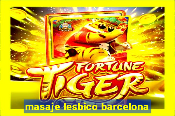 masaje lesbico barcelona