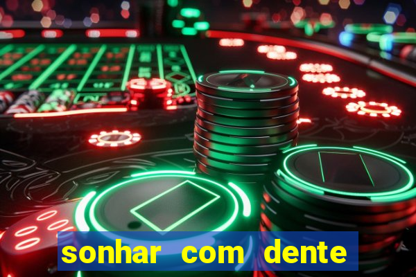 sonhar com dente caindo no jogo do bicho