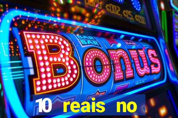 10 reais no cadastro cassino