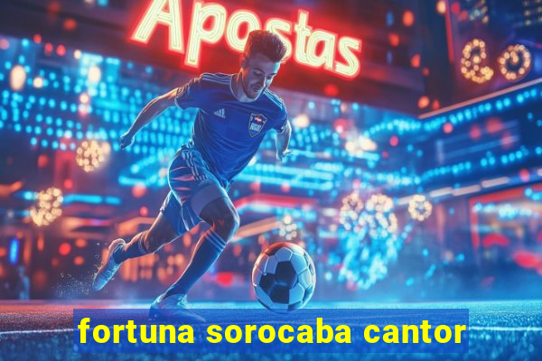 fortuna sorocaba cantor