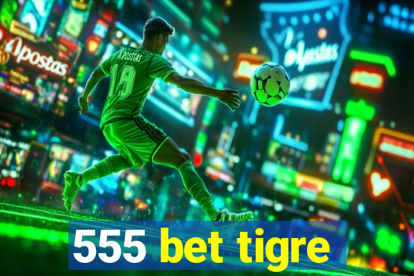 555 bet tigre