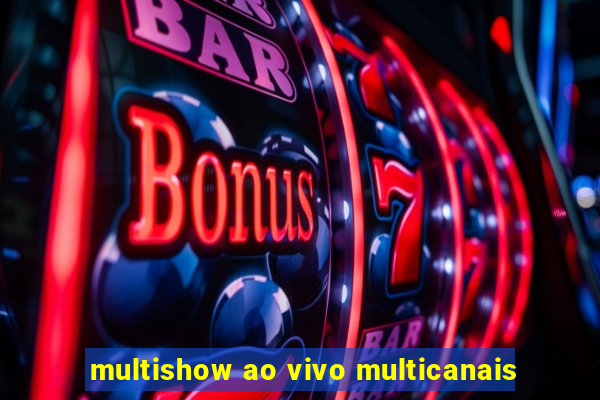 multishow ao vivo multicanais