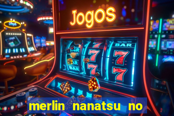 merlin nanatsu no taizai morre