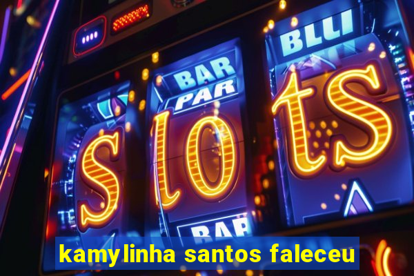 kamylinha santos faleceu