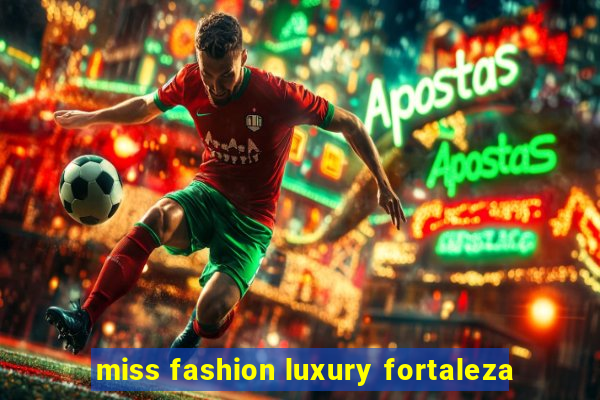 miss fashion luxury fortaleza