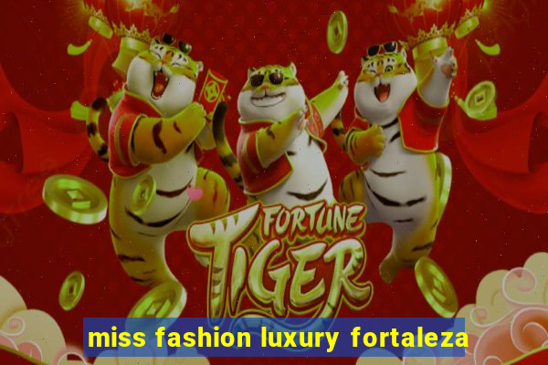 miss fashion luxury fortaleza